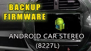 How to Backup Android Car Stereo Firmware : Full Stock ROM Backup 8227L