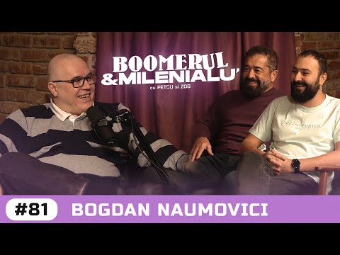, title : '#81 | Bogdan Naumovici | "Am avut 5 la purtare." | Boomerul și Milenialu' cu Petcu & Zob'