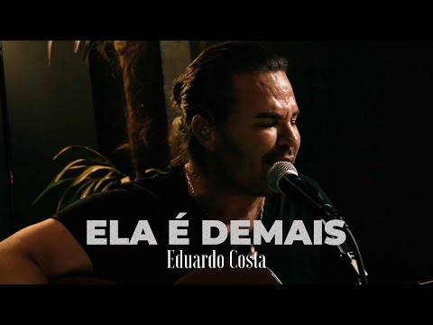 ELA É DEMAIS | Eduardo Costa