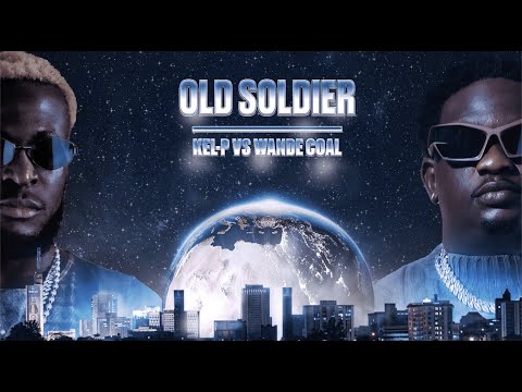 Kel-P vs. @Wande-Coal - Old Soldier (Official Lyric Video)