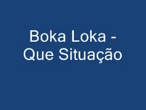Boka Loka - Que Situação
