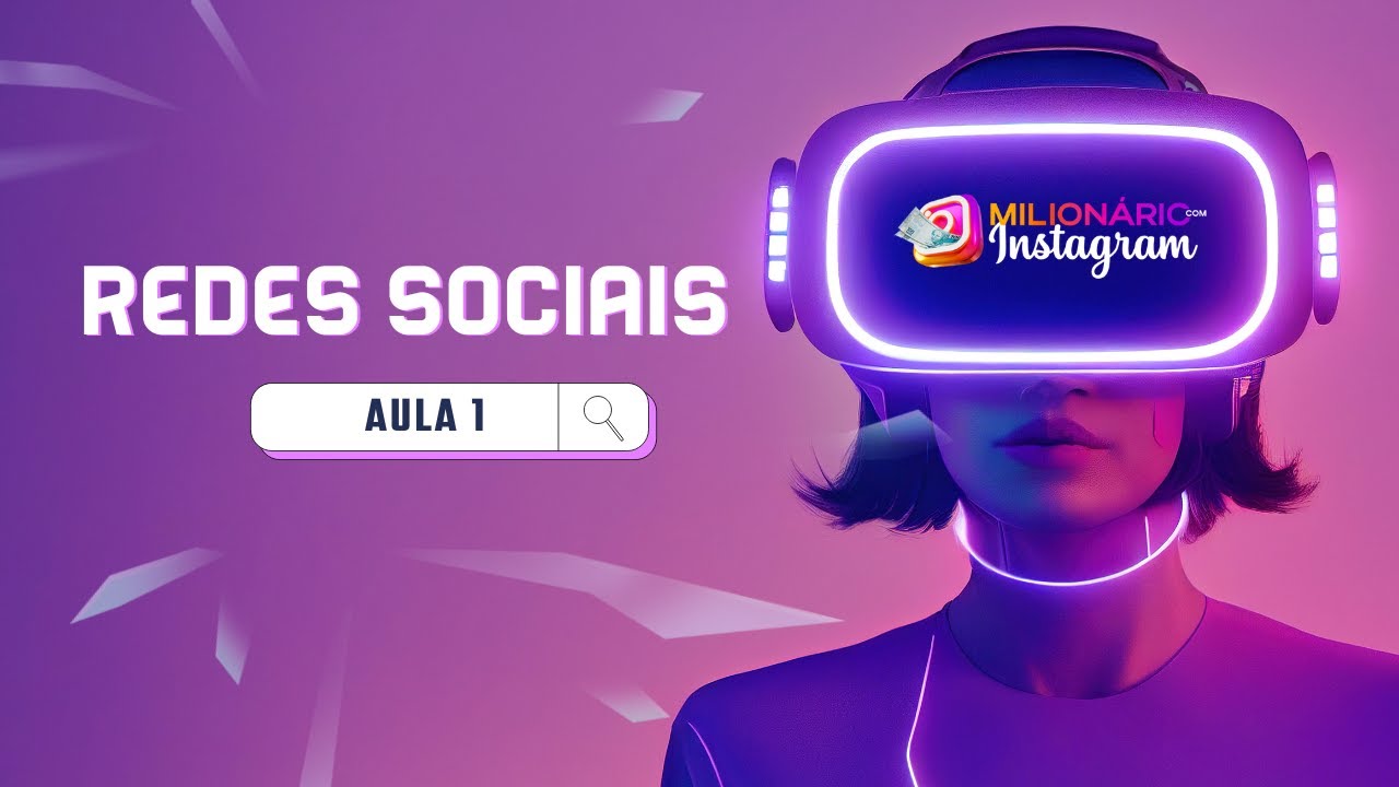 AULA 1 - QUAL O PODER DAS REDES SOCIAIS E COMO ELA PODE TRANSFORMAR SUA VIDA