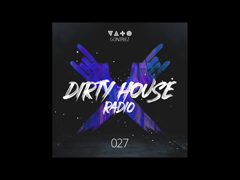 Vato Gonzalez - Dirty House Radio EP27