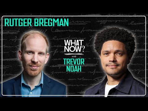 Human-Kind or Human Evil with Rutger Bregman  | What Now? with Trevor Noah Podcast
