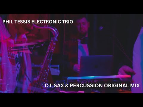 Phil Tessis Electronic Trio - DJ, Sax and Percussion original set
