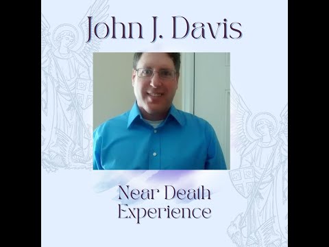 John J. Davis tells fascinating story of the other side after dying and coming back to life.