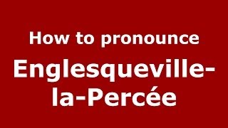 How to pronounce Englesqueville-La-Percée