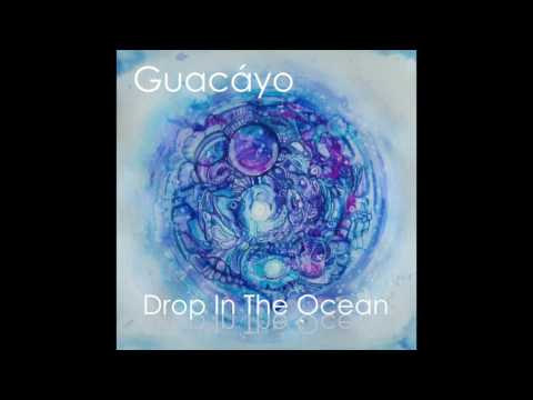Guacáyo - Drop in the Ocean (Audio)