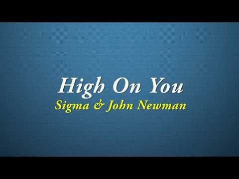 Sigma, John Newman   High On You [Quality Lyrics]