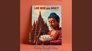 Every Single Day LIVE HERE AND NOW!!!