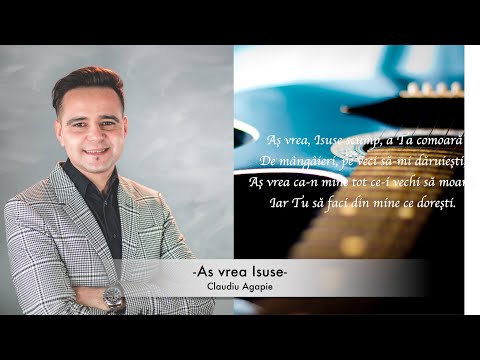 Claudiu Agapie - As vrea Isuse scump sa fiu ca Tine!