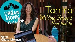 Tantra: Melding Sex and Spirituality with Guest Charu Morgan