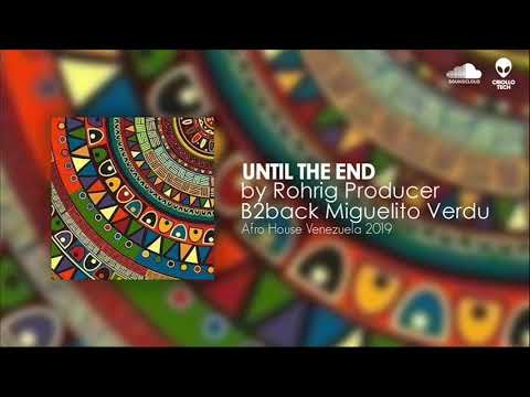 AFRO HOUSE Venezuela 2019 - Rohrig Producer B2back - Miguelito Verdu - Until The End