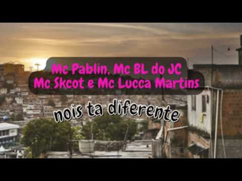 Mc Pablin, Mc BL do JC, Mc Skcot e Mc Lucca Martins - Nois ta Diferente
