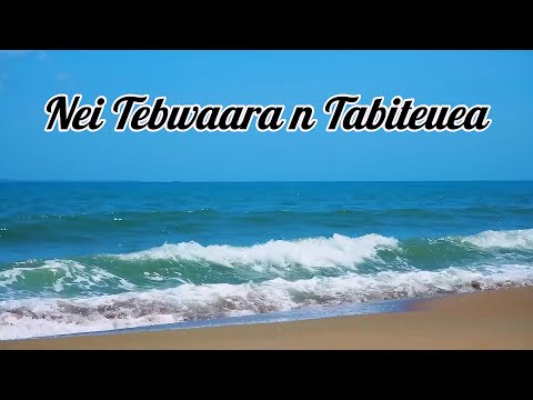 NEI TEBWAARA N TABITEUEA | KIRIBATI SONG