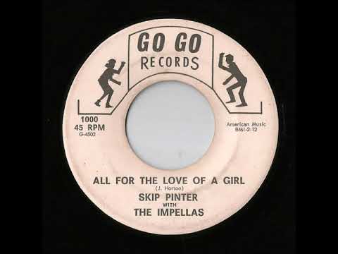 Skip Pinter With The Impellas - All For The Love Of A Girl (Go Go)
