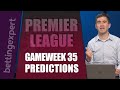 Premier League Gameweek 35 predictions