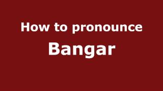 How to pronounce Bangar