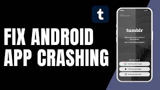 How to Fix Tumblr App Crashing on Android