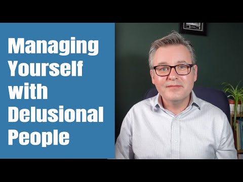Dealing with Delusional People