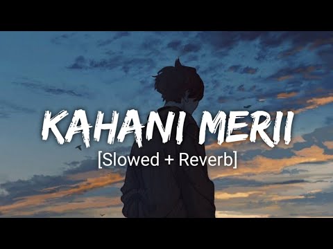 Kahani Meri (Slowed + Reverb) | Kaifi Khalil, Anmol Daniel | Kahani Meri | Sipri L Music