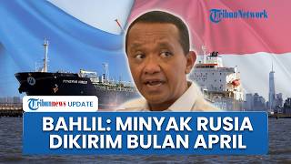 Bahlil Targetkan Minyak dari Rusia Dikirim ke RI Bulan April, Jaga Stabilitas Cadangan Energi