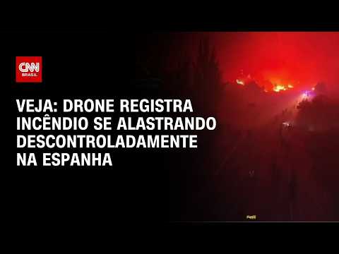 Incêndio se alastra descontroladamente na Espanha; veja imagens de drone | CNN BRASIL