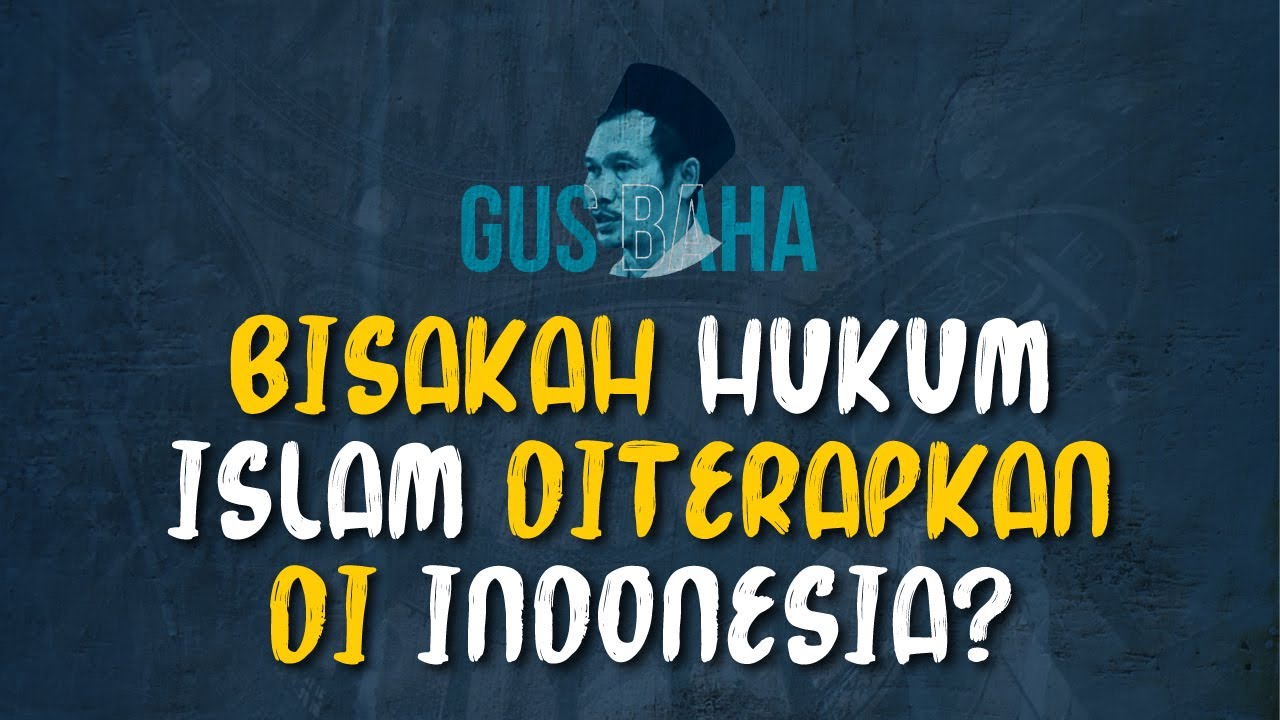 Gus Baha: Bisakah Hukum Islam Diterapkan Di Indonesia