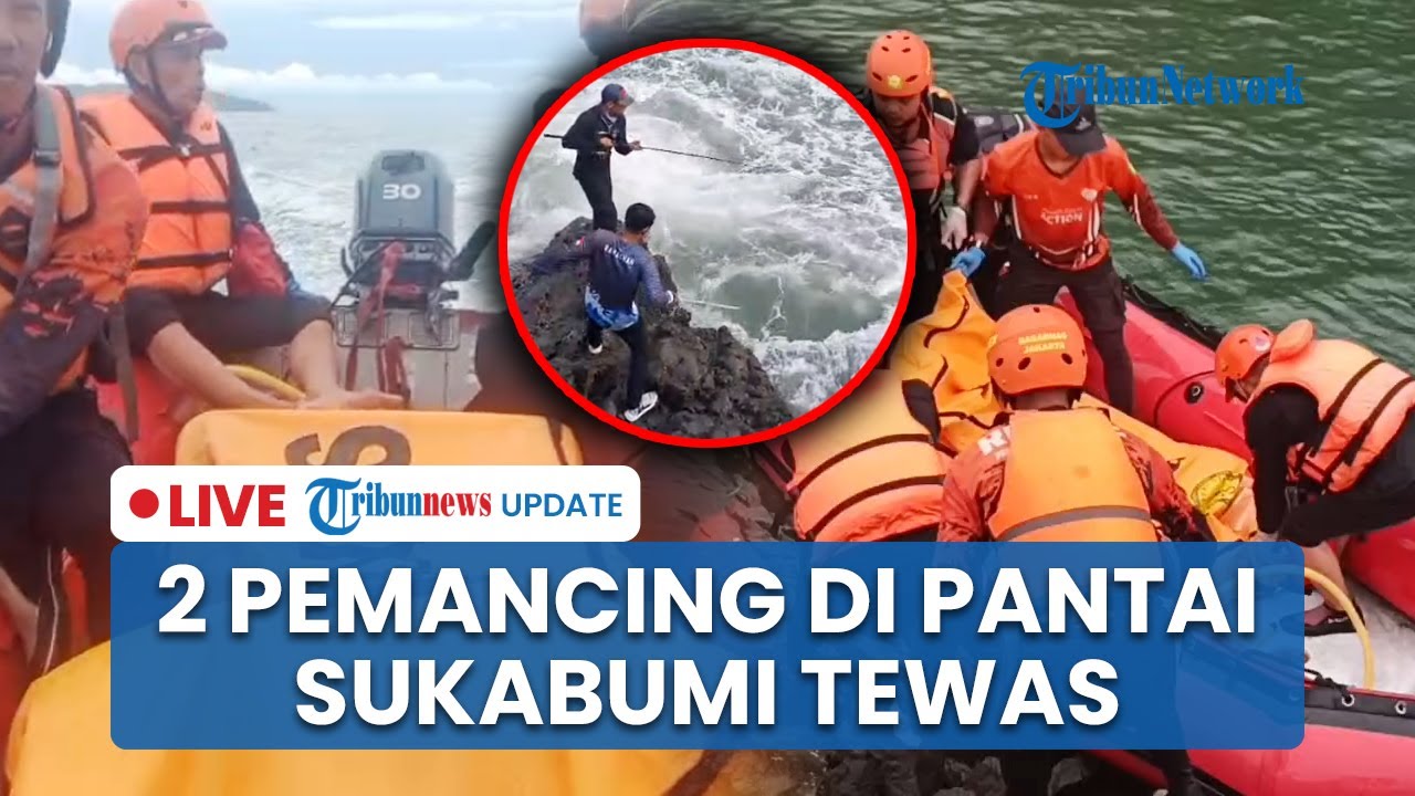 LIVE: 2 Pemancing yang Hilang Terseret Ombak di Pantai Cikeueus Sukabumi Ditemukan Meninggal Dunia