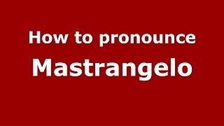 How to pronounce Mastrangelo