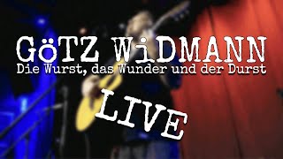 GöTZ WiDMANN  - Die Wurst, das Wunder und der Durst (Live)