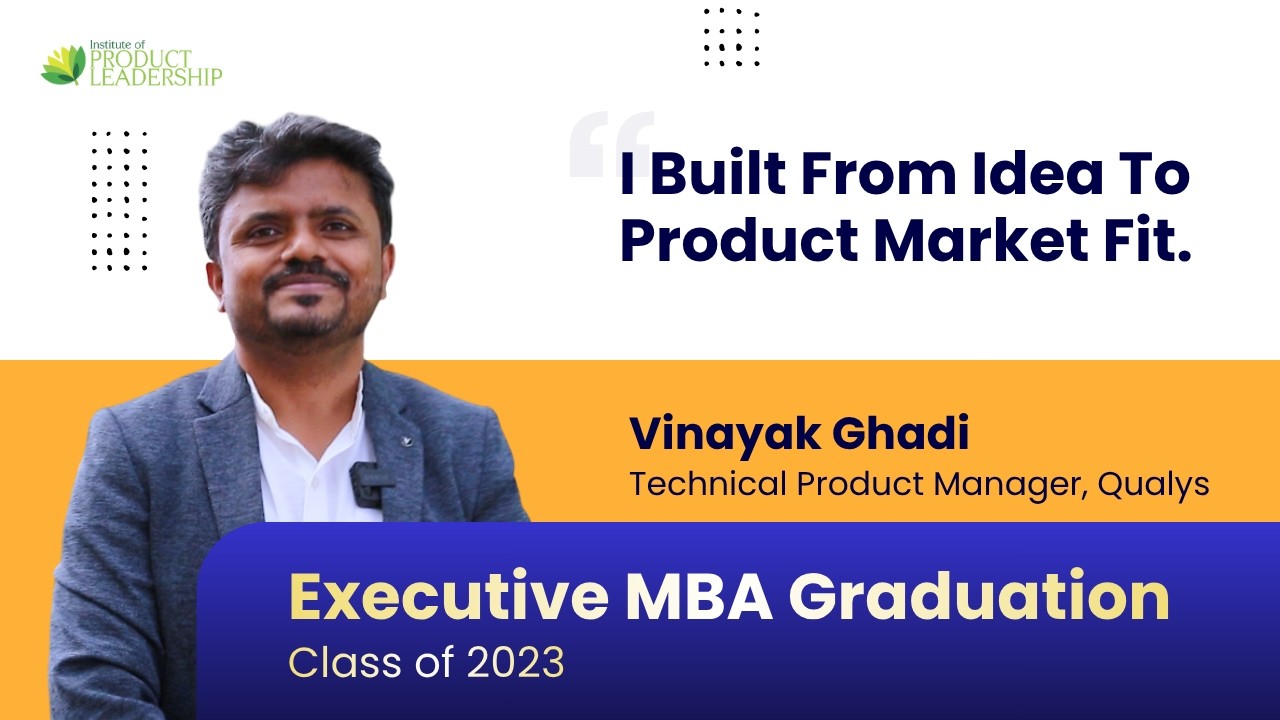 I Built From Idea To Product Market Fit | Executive MBA Graduation Class 2023 A & B - Vinayak Ghadi