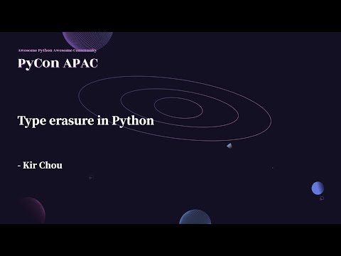 Type Erasure in Python｜Kir Chou｜PyCon APAC 2022