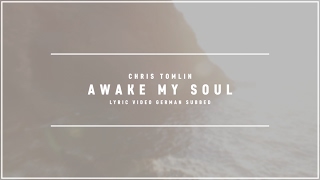 CHRIS TOMLIN - Awake My Soul (Lyric Video german subbed)