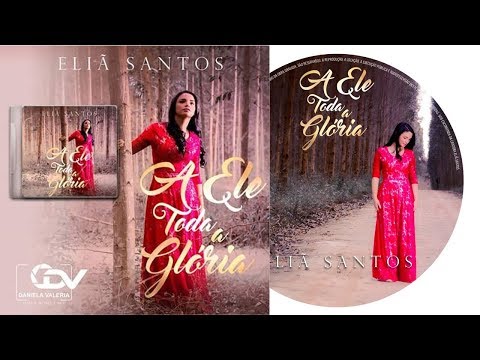 A ELE TODA A GLÓRIA (Lyric Video) Eliã Santos - Feat . Michel Oliveira