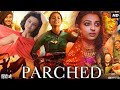 Parched Full Movie Radhika Apte Best Movies Top Performances Full Movie Highlights