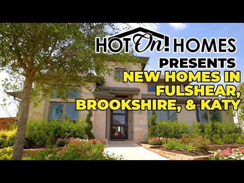 Hot On! Presents New Homes in Houston: Fulshear, Brookshire, & Katy 2023!