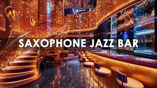 Saxophone Jazz Bar 🍷 Relaxing Jazz Piano Music - Soft Background Jazz Music in Luxury Bar