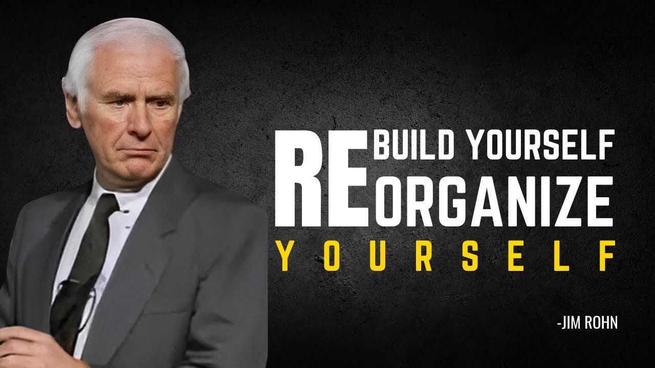 RE BUILD YOURSELF , RE ORGANIZE YOURSELF -A COMPLETE GUIDE TO FIXING YOUR LIFE ; JIM ROHN Motivation