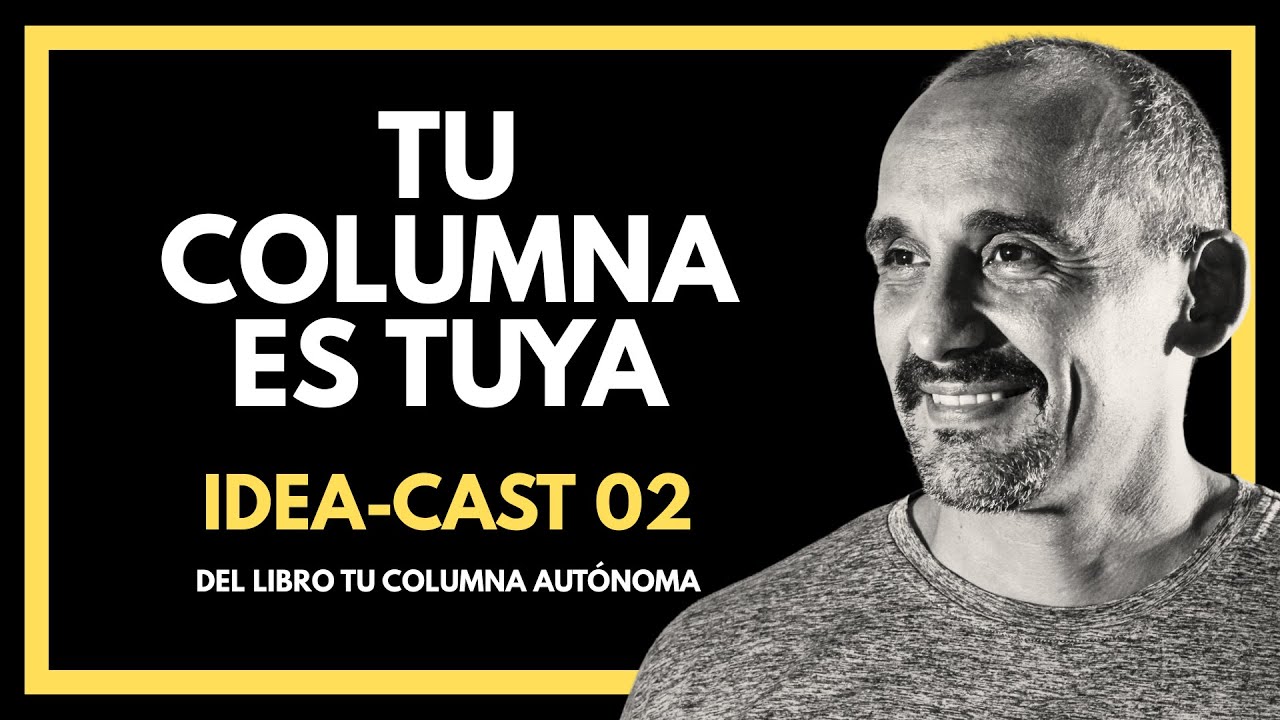 Tu columna es Tuya | IDEA-CAST 02: Del Libro Tu columna autónoma.
