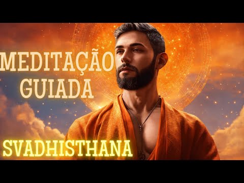 MEDITAÇÃO GUIADA- CHAKRA SVADHISTHANA