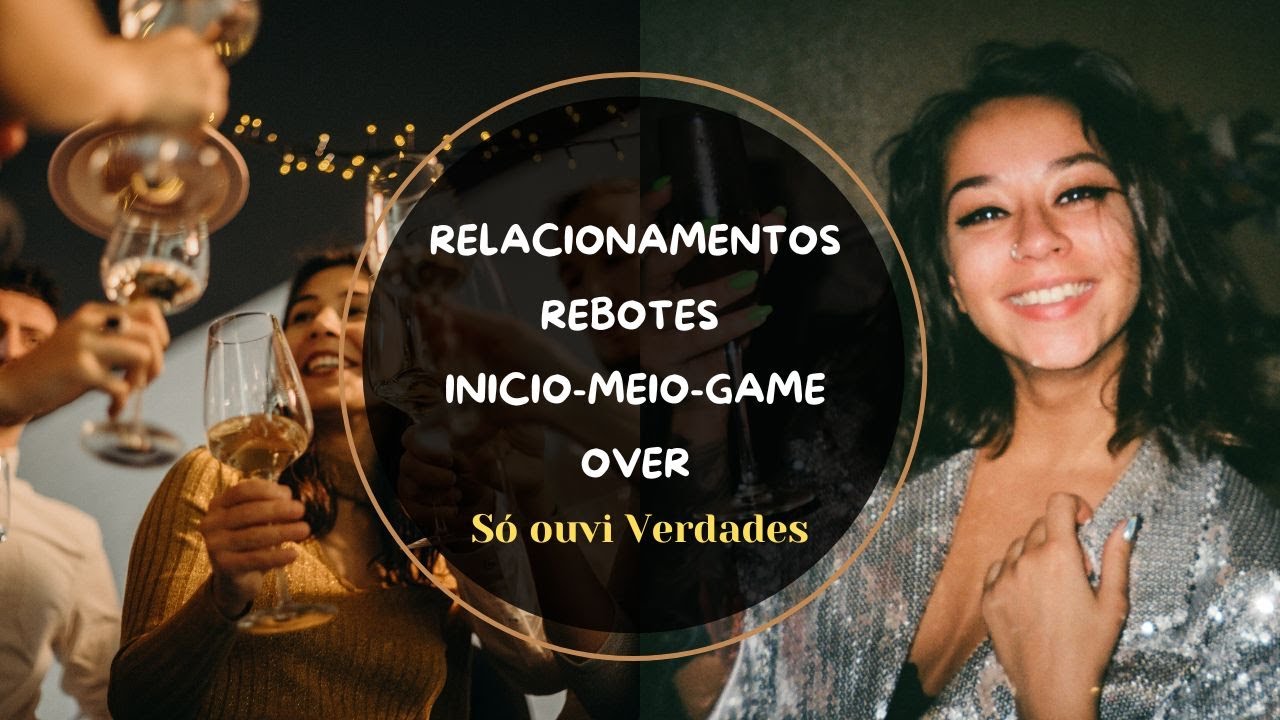RELACIONAMENTOS REBOTES INICIO-MEIO-GAME OVER (Só ouvi Verdades)