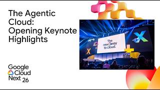 The Agentic Cloud: Google Cloud Next ‘26 Opening Keynote Highlights