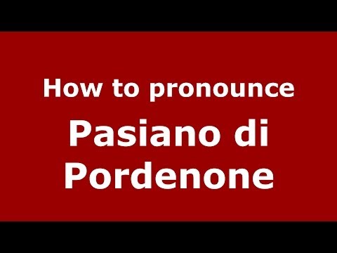 How to pronounce Pasiano di Pordenone (Italian/Italy) - PronounceNames.com