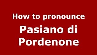 How to pronounce Pasiano Di Pordenone