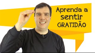 Aprenda a Sentir Gratidão | Exercício simples e prático
