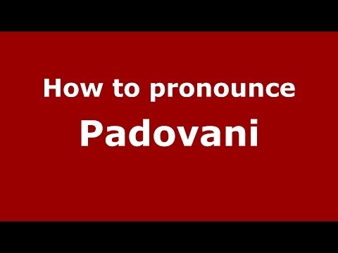 How to pronounce Padovani (Italian/Italy) - PronounceNames.com