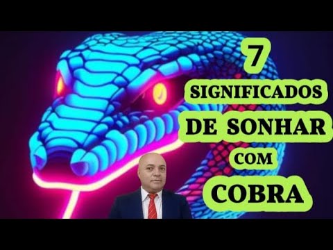 7 SIGNIFICADOS DE SONHAR COM COBRA.