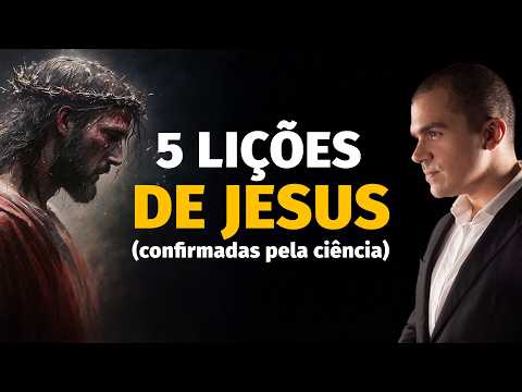 5 lições de Jesus CONFIRMADAS pela ciência