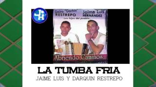 LA TUMBA FRIA - Jaime Luis Hernandez &amp; Darquin Restrepo